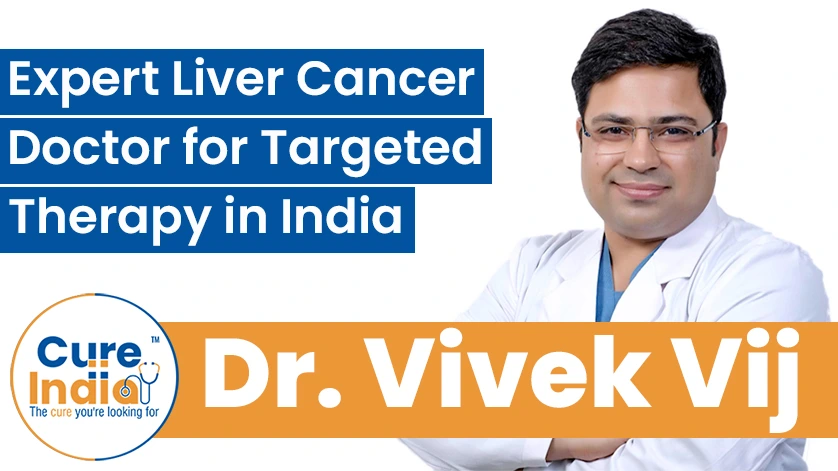 Dr. Vivek Vij: Expert Liver Cancer Doctor for Targeted Therapy in India